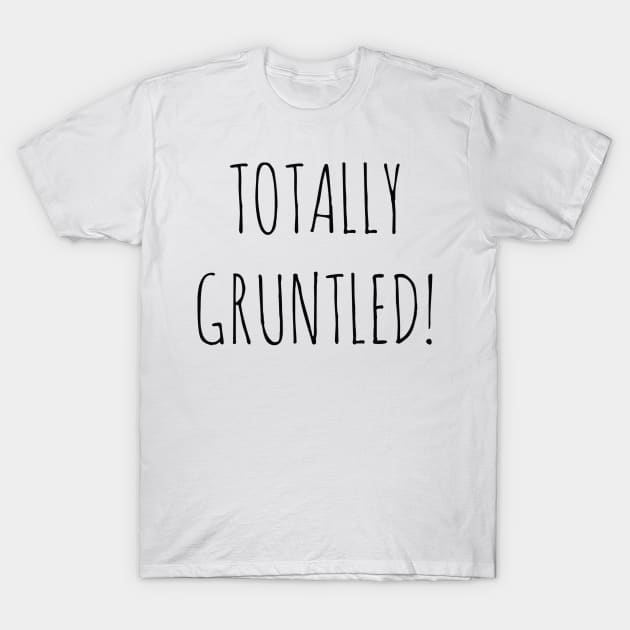 Totally Gruntled ! T-Shirt by Bundjum